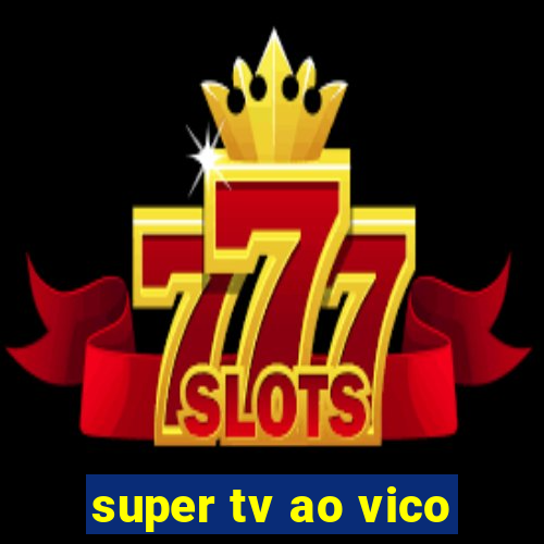 super tv ao vico